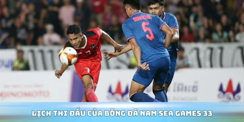 Lịch thi đấu của bóng đá nam Sea Games 33