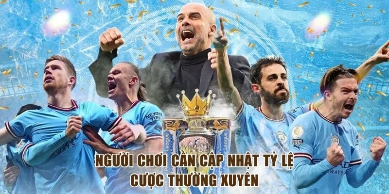 Người chơi cần cập nhật tỷ lệ cược thường xuyên