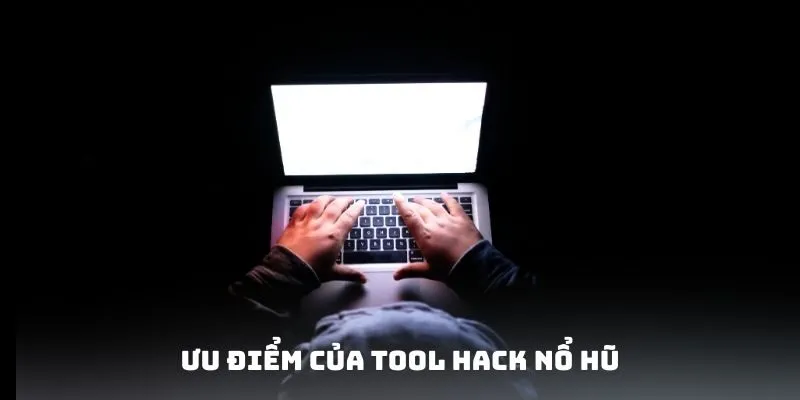 Ưu điểm của Tool Hack Nổ Hũ