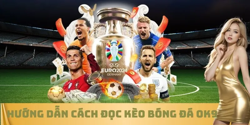 Hướng dẫn cách đọc kèo bóng đá OK9