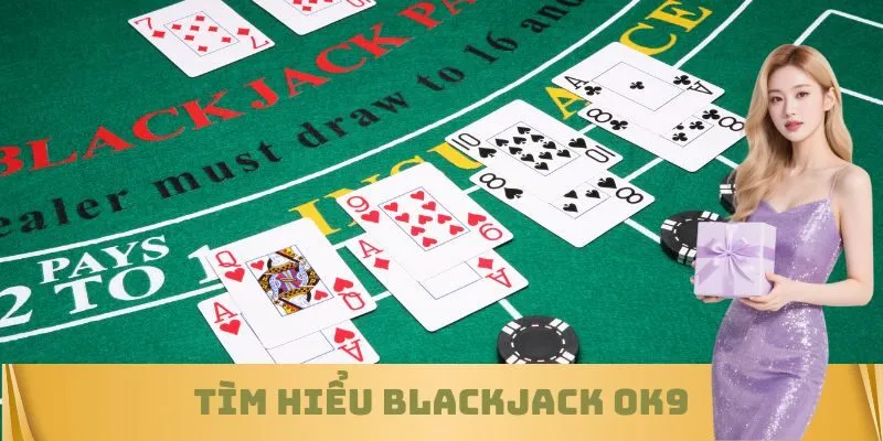 Tìm hiểu Blackjack OK9